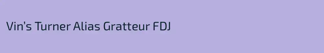 Vin’s Turner Alias Gratteur FDJ